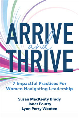 Arrive and Thrive: 7 Impactful Practices for Women Navigating Leadership ARRIVE & THRIVE 