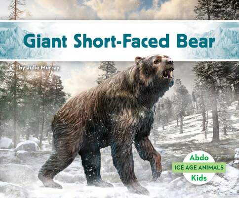 Giant Short-Faced Bear GIANT SHORT-FACED BEAR （Ice Age Animals） [ Julie Murray ]