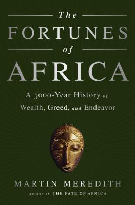 The Fortunes of Africa: A 5000-Year History of Wealth, Greed, and Endeavor FORTUNES OF AFRICA [ Martin Meredith ]