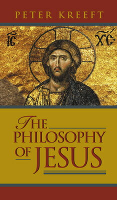 The Philosophy of Jesus PHILOSOPHY OF JESUS [ Peter Kreeft ]