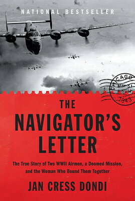 The Navigator's Letter: The True Story of Two WWII Airmen, a Doomed Mission, and the Woman Who Bound