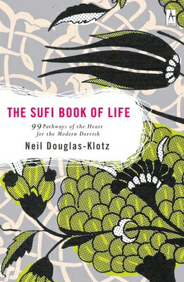 The Sufi Book of Life: 99 Pathways of the Heart for the Modern Dervish SUFI BK OF LIFE [ Neil Douglas-Klotz ]