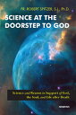 Science at the Doorstep to God: Science and Reason in Support of God, the Soul, and Life After Death SCIENCE AT THE DOORSTEP TO GOD Robert Spitzer