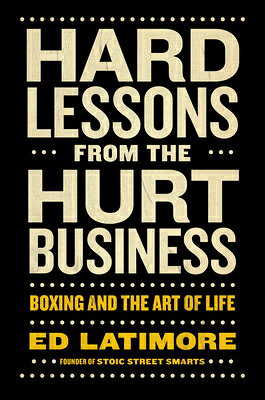 Hard Lessons from the Hurt Business: Boxing and the Art of Life HARD LESSONS FROM THE HURT BUS [..