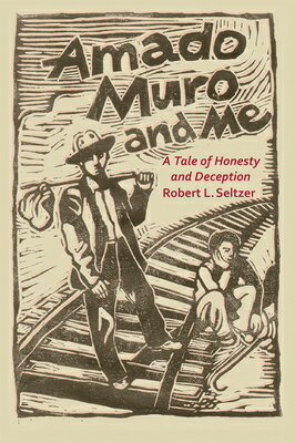 Amado Muro and Me: A Tale of Honesty and Deception AMADO MURO & ME [ Robert L. Seltzer ]