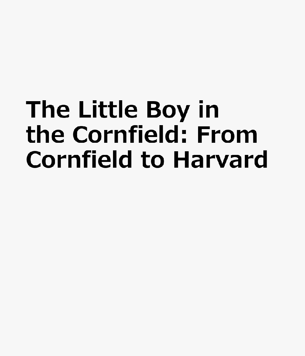 The Little Boy in the Cornfield: From Cornfield to Harvard CHI-THE LITTLE BOY IN THE CORN 
