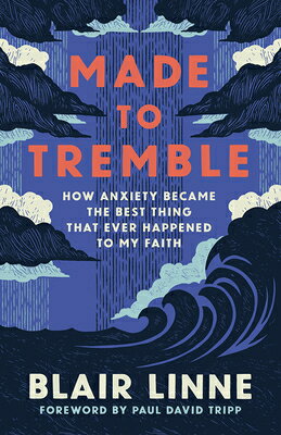 Made to Tremble: How Anxiety Became the Best Thing That Ever Happened to My Faith MADE TO TREMBLE [ Blair Linne ]