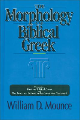 The Morphology of Biblical Greek: A Companion to Basics of Biblical Greek and the Analytical Lexicon MORPHOLOGY OF BIBLICAL GREEK 