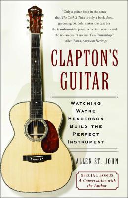 Clapton's Guitar: Watching Wayne Henderson Build the Perfect Instrument