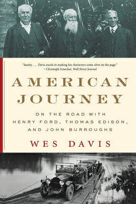 American Journey: On the Road with Henry Ford, Thomas Edison, and John Burroughs AMER JOURNEY [ Wes Davis ]