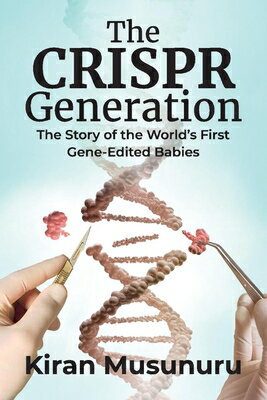 The Crispr Generation: The Story of the World's First Gene-Edited Babies CRISPR GENERATION 