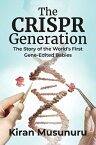 The Crispr Generation: The Story of the World's First Gene-Edited Babies CRISPR GENERATION [ Kiran Musunuru ]