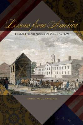 Every war has refugees; every revolution has exiles. Most of the refugees of the French Revolution mourned the demise of the monarchy. Lessons from America examines an unusual group who did not. Doina Pasca Harsanyi looks at the American experience of a group of French liberal aristocrats, early participants in the French Revolution, who took shelter in Philadelphia during the Reign of Terror. The book traces their path from enlightened salons to revolutionary activism to subsequent exile in America and, finally, back to government posts in Franceilluminating the ways in which the French experiment in democracy was informed by the American experience.