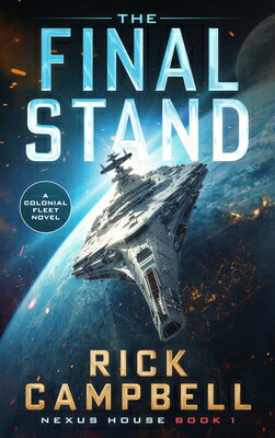 The Final Stand: A Colonial Fleet Novel FINAL STAND （Nexus House） [ Rick Campbell ]