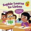 Sophie Learns to Listen: A Story about Empathy LISTEN （Building Character (Early Bird Stories (Tm))） [ Kristin Johnson ]
