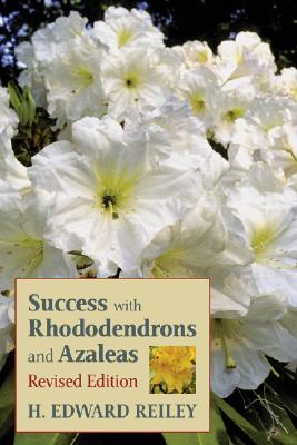Success with Rhododendrons and Azaleas SUCCESS W/RHODODENDRONS & AZAL [ H. Edward Reiley ]