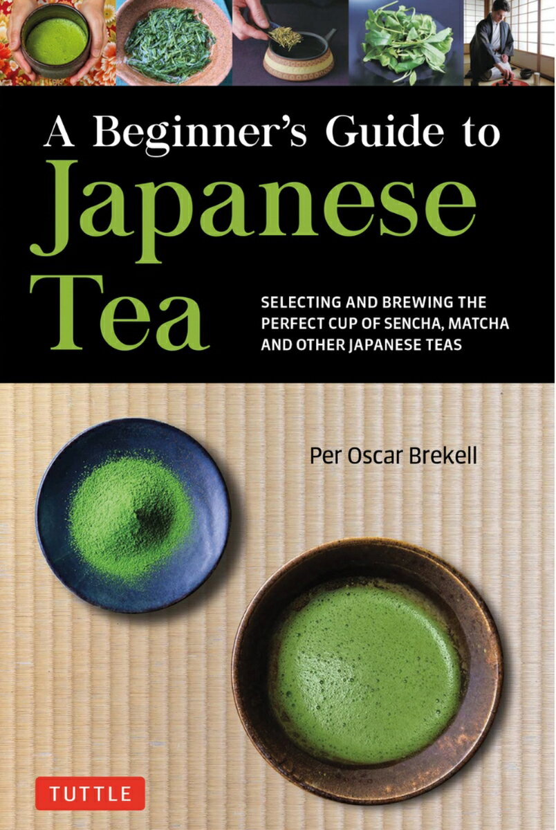 A Beginner's Guide to Japanese Tea Selecting and Brewing the Perfect Cup of Sencha、 Matcha and Other Japanese Teas [ Per Oscar Brekell  ]