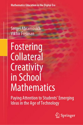 Fostering Collateral Creativity in School Mathematics: Paying Attention to Students' Emerging Ideas FOSTERING COLLATERAL CREATIVIT （Mathematics Education in the Digital Era） 