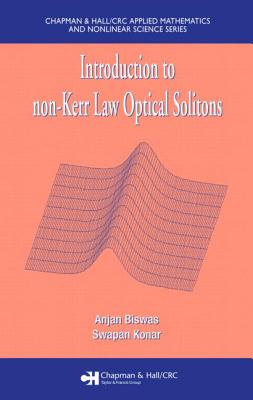 Introduction to Non-Kerr Law Optical Solitons INTRO TO NON-KERR LAW OPTICAL （Chapman & Hall/CRC Applied Mathematics and Nonlinear Science） [ Anjan Biswas ]