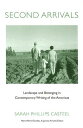Second Arrivals: Landscape and Belonging in Contemporary Writing of the Americas...