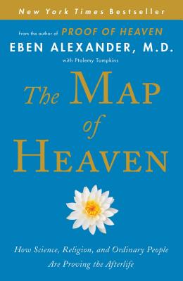 The Map of Heaven: How Science, Religion, and Ordinary People Are Proving the Afterlife MAP OF HEAVEN [ Eben Alexander ]
