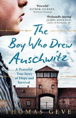 The Boy Who Drew Auschwitz: A Powerful True Story of Hope and Survival BOY WHO DREW AUSCHWITZ [ Thomas Geve ]