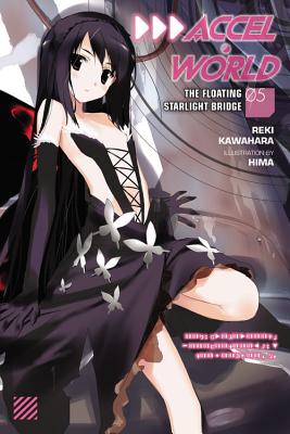 Accel World, Vol. 5 (Light Novel): The Floating Starlight Bridge ACCEL WORLD VOL 5 (LIGHT NOVEL （Accel World） 