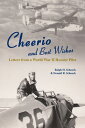 Cheerio and Best Wishes: Letters from a World War II Hoosier Pilot CHEERIO & BES...