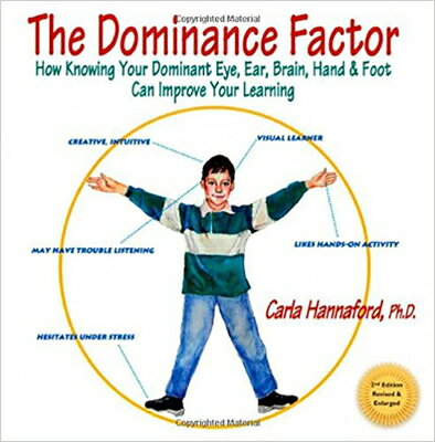 The Dominance Factor: How Knowing Your Dominant Eye, Ear, Brain, Hand & Foot Can Improve Your Learni