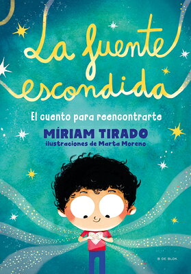 La Fuente Escondida. El Cuento Para Reencontrarte / Your Hidden Inner Spring SPA-FUENTE ESCONDIDA EL CUENTO 
