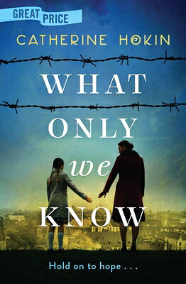 What Only We Know WHAT ONLY WE KNOW [ Catherine Hokin ]