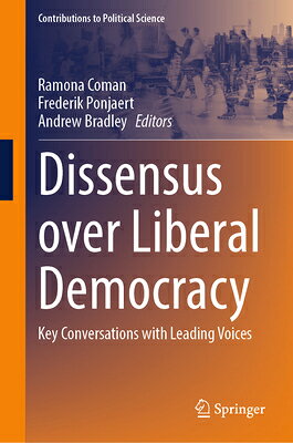 Dissensus Over Liberal Democracy: Key Conversations with Leading Voices DISSENSUS OVER LIBERAL DEMOCRA （Contributions to Political Science） 