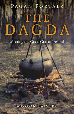 Pagan Portals - The Dagda: Meeting the Good God of Ireland PAGAN PORTALS - THE DAGDA [ Morgan Daimler ]