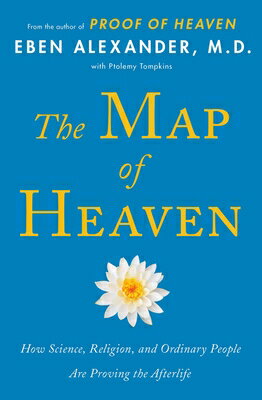 The Map of Heaven: How Science, Religion, and Ordinary People Are Proving the Afterlife MAP OF HEAVEN [ Eben Alexander ]