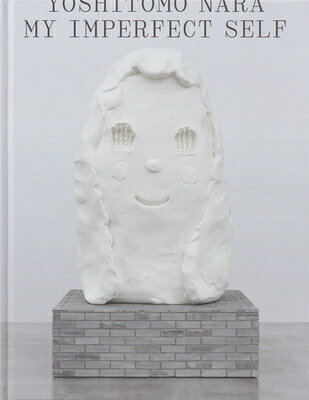 Yoshitomo Nara: My Imperfect Self YOSHITOMO NARA MY IMPERFECT SE 