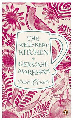 The Well-Kept Kitchen WELL KEPT KITCHEN （Penguin Great Food） [ Gervase Markham ]