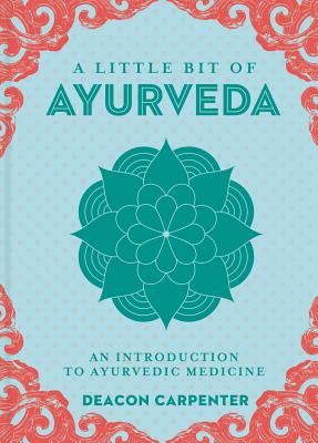 A Little Bit of Ayurveda: An Introduction to Ayurvedic Medicine LITTLE BIT OF AYURVEDA Little Bit [ Deacon Carpenter ]