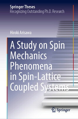 A Study on Spin Mechanics Phenomena in Spin-Lattice Coupled Systems STUDY ON SPIN MECHANICS PHENOM （Springer Theses） [ Hiroki Arisawa ]