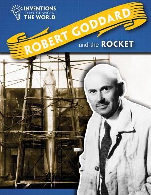 Robert Goddard and the Rocket ROBERT GODDARD & THE ROCKET （Inventions That Changed the World） 