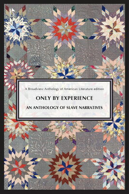 Only by Experience: An Anthology of Slave Narratives ONLY BY EXPERIENCE AN ANTHOLOG 