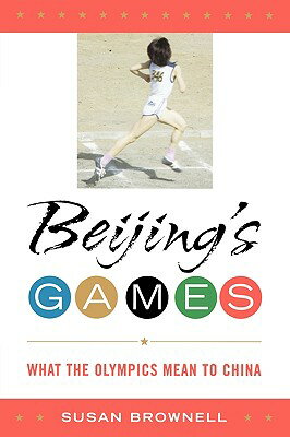 Beijing's Games: What the Olympics Mean to China BEIJINGS GAMES [ Susan Brownell ]