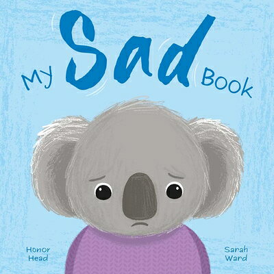My Sad Book: A Picture Book on Understanding and Managing Emotions MY SAD BK （My Feelings） Honor Head