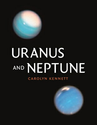 Uranus and Neptune URANUS & NEPTUNE （Kosmos） [ Carolyn Kennett ]