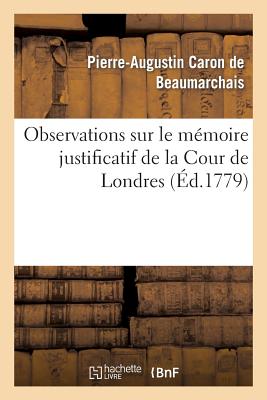Observations Sur Le Mmoire Justificatif de la Cour de Londres FRE-OBSERVATIONS SUR LE MEMOIR （Histoire） [ Pierre-Augustin Beaumarchais ]