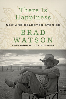 There Is Happiness: New and Selected Stories THERE IS HAPPINESS [ Brad Watson ]
