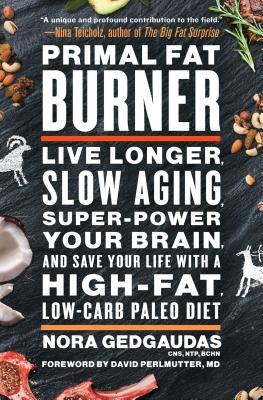 Primal Fat Burner: Live Longer, Slow Aging, Super-Power Your Brain, and Save Your Life with a High-F