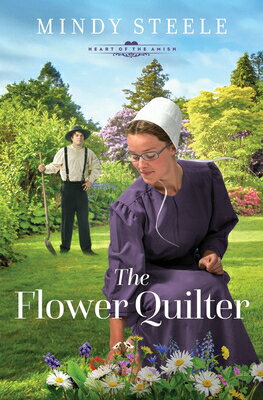 The Flower Quilter FLOWER QUILTER （The Heart of the Amish） [ Mindy Steele ]