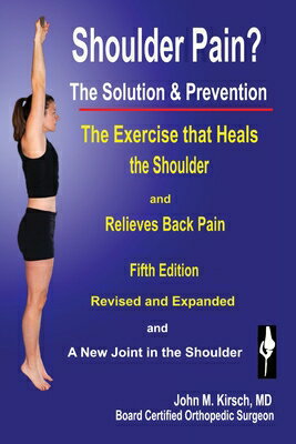 Shoulder Pain? The Solution & Prevention: Fifth Edition, Revised & Expanded SHOULDER PAIN THE SOLUTION & P [ John M. Kirsch ]