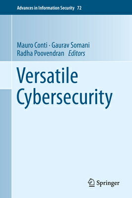Versatile Cybersecurity VERSATILE CYBERSECURITY 2018/E （Advances in Information Security） [ Mauro Conti ]