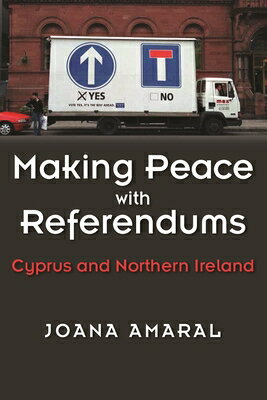 Making Peace with Referendums: Cyprus and Northern Ireland MAKING PEACE W/REFERENDUMS （Syracuse Studies on Peace and Conflict Resolution） 